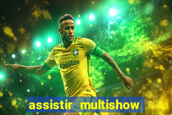 assistir multishow ao vivo gratis